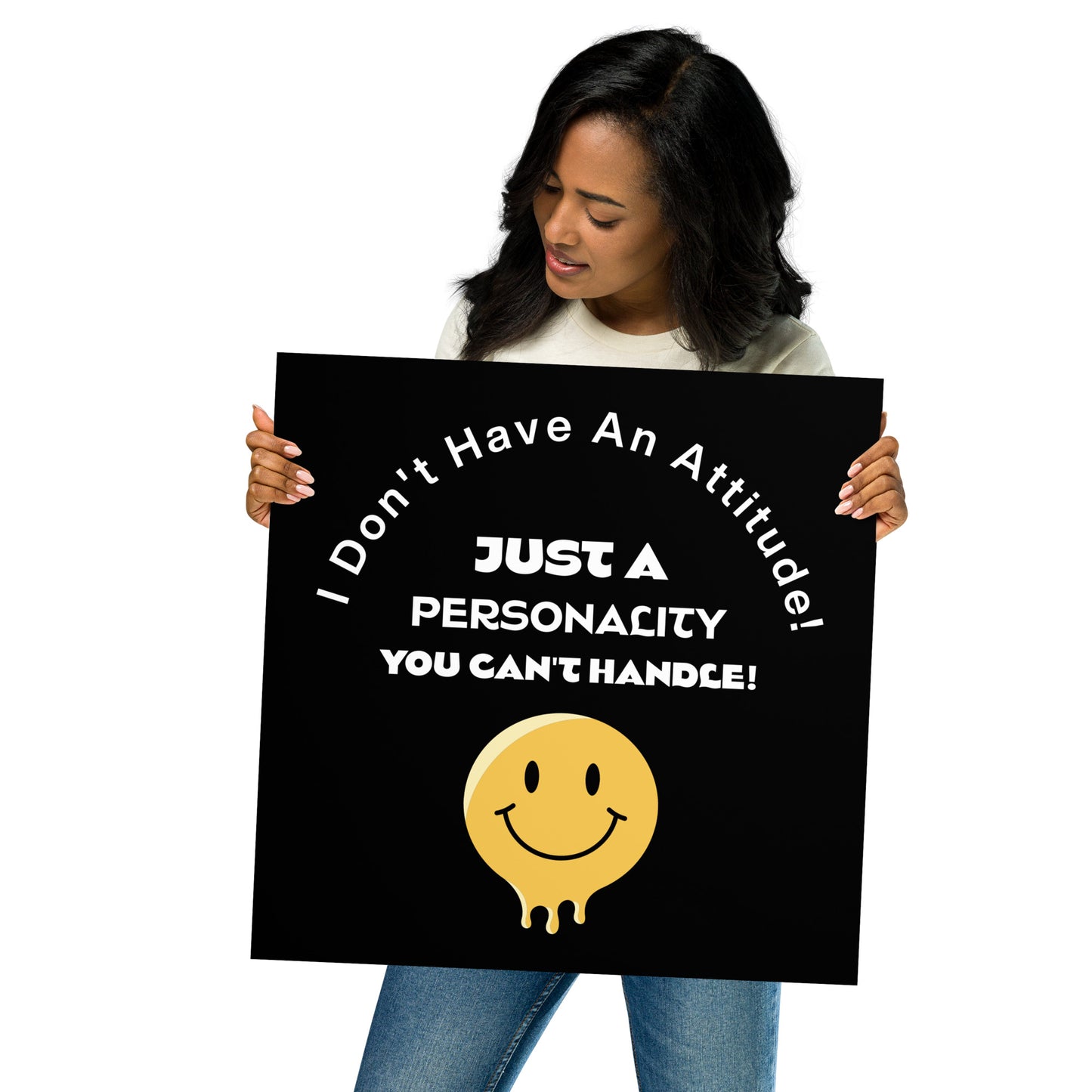 I Don't Have An Attitude! Just A Personality You Can't Handle Poster